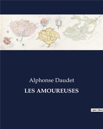 LES AMOUREUSES : Poèmes et récits d'amour et de fantaisie par Alphonse Daudet