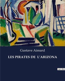 LES PIRATES DE  L'ARIZONA : L'épopée des hors-la-loi dans l'Ouest sauvage