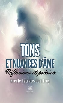 Tons et nuances d'âme : Réflexions et poésies