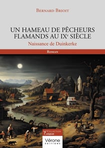 Un hameau de pêcheurs flamands au IXe siècle : Naissance de Duinkerke