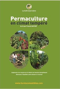 Permaculture en climat tempéré - augmenter les ressources & réduire les besoins énergétiques - retrouver l'équilibre entre donner et recevoir