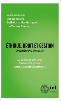 Éthique, droit et gestion : un itinéraire singulier - mélanges en l'honneur de Madame le professeur Marie-Christine Monnoyer