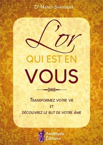 L'or qui est en vous - transformez votre vie et découvrez le but de votre âme