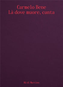 Carmelo Bene : Là dove muore, canta