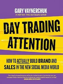 Day Trading Attention : How to Actually Build Brand and Sales in the New Social Media World