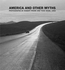 America and other myths : Photographs by Robert Frank and Todd Webb, 1955