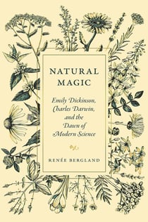 Natural magic : Emily dickinson, charles darwin, and the dawn of modern science
