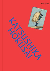 The works : Katsushika Hokusai : The essential masterpieces