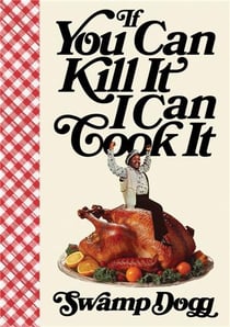 If you can kill it I can cook it