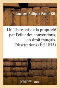 Du transfert de la propriete par l'effet des conventions, en droit francais. dissertations