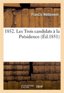 1852. les trois candidats a la presidence