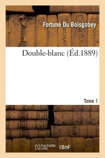 Double-blanc. tome 1 (ed.1889)