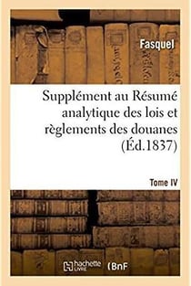 Supplement au resume analytique des lois et reglements des douanes