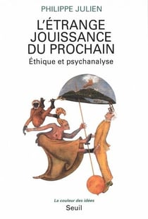 L'étrange jouissance du prochain - éthique et psychanalyse