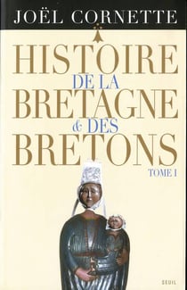 Histoire de la bretagne et des bretons t1 - des ages obscurs au regne de louis xiv