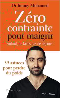 Zéro contrainte pour maigrir : surtout ne faites pas de régime ! 39 astuces pour perdre du pids