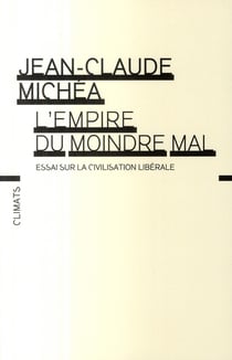 L'empire du moindre mal - essai sur la civilisation libérale