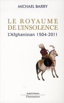 Le royaume de l'insolence - l'Afghanistan 1504-2011