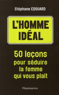L'homme idéal  - 50 leçons pour séduire la femme qui vous plaît