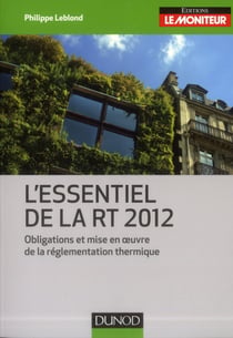 L'essentiel de la rt 2012 - obligations et mise en oeuvre de la réglementation thermique