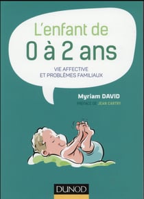 L'enfant de 0 à 2 ans - 7e éd. -Vie affective et problèmes familiaux