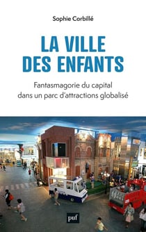La ville des enfants : fantasmagorie du capital dans un parc d'attraction globalisé