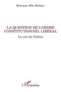 La question de l'ordre constitutionnel libéral : le cas du Gabon