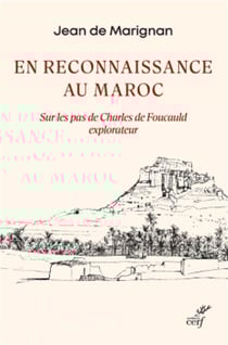 En reconnaissance au Maroc : sur les pas de Charles de Foucauld explorateur