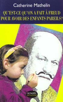 Qu'est-ce qu'on a fait a freud pour avoir des enfants pareils ? - notes aux parents epris de psychan
