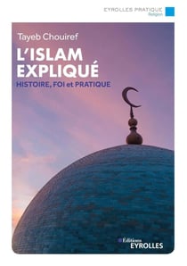 L'islam expliqué : histoire, fondements, courants et pratiques