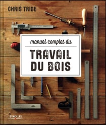 Manuel complet du travail du bois