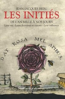 Les initiés - de l'an mille à nos jours - leur vie, leurs documents et visions, leur influence
