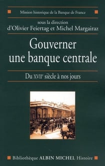 Gouverner une banque centrale - du XVII siècle à nos jours