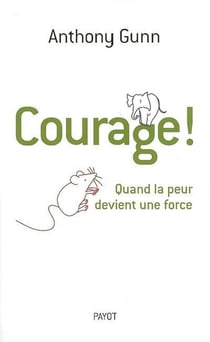 Courage ! : Quand la peur devient une force