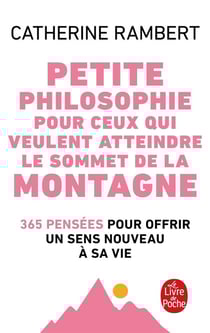 Petite philosophie pour ceux qui veulent atteindre le sommet de la montagne - 365 pensées pour offrir un sens nouveau à sa vie