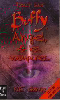 Buffy contre les vampires : tout sur Buffy, Angel et les vampires