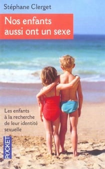 Nos enfants aussi ont un sexe - les enfants a la recherche de leur identite sexuelle