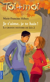 Toi+moi=coeur t.2 - la grande histoire de Léa t.2 - je t'aime, je te hais