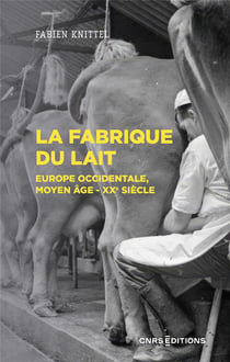 La fabrique du lait : Europe occidentale, Moyen-Age XXe siècle