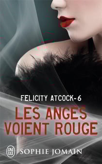 Felicity Atcock Tome 6 : les anges voient rouge