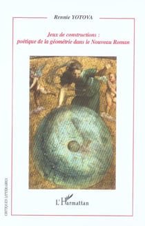 Jeux de constructions : poetique de la geometrie dans le nouveau roman