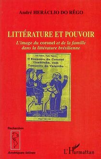 Littérature et pouvoir - l'image du coronel et de la famille dans la littérature brésilienne