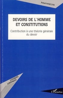 Devoirs de l'homme et constitutions - contribution à une théorie générale du devoir