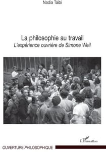 La philosophie au travail - l'expérience ouvrière de Simone Weil