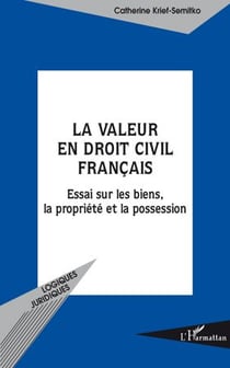 La valeur en droit civil français - essai sur les biens, la propriété et la possession
