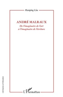 Andre Malraux - de l'imaginaire de l'art à l'imaginaire de l'écriture