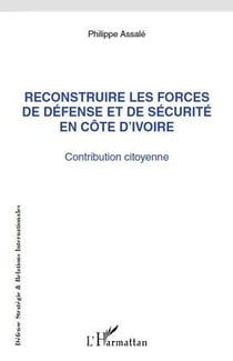 Reconstruire les forces de défense et de sécurite en Côte d'Ivoire - contribution citoyenne