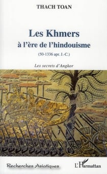 Les Khmers à l'ère de l'hindouisme (50-1336 apr. J.-C.) - les secrets d'Angkor