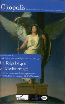 La République en Méditerranée - diffusions, espaces et cultures républicaines en France, Italie et Espagne (XVIII-XX siècles)