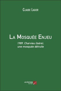 La mosquée Enjeu - 1989, Charvieu (Isère), une mosquée détruite